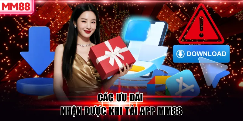 Tải APP MM88 | Download Nhanh, Cá Cược Tiện Lợi 14 Các ưu đãi nhận được khi tải app MM88