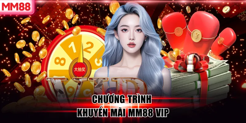 Tổng Hợp Những Khuyến Mãi MM88 Hấp Dẫn Nhất 2026 8 Chương trình khuyến mãi MM88 vip