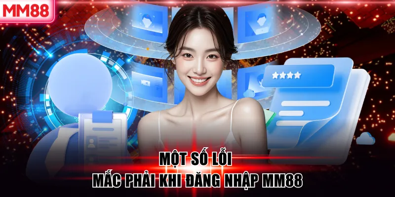 Đăng Nhập MM88 Lỗi Thường Gặp Và Giải Pháp Hiệu Quả 10 Một số lỗi mắc phải khi đăng nhập MM88