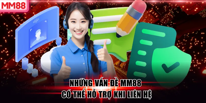 Liên Hệ MM88 – Hỗ Trợ Khách Hàng Chuyên Nghiệp 24/7 8 Những vấn đề MM88 có thể hỗ trợ khi liên hệ